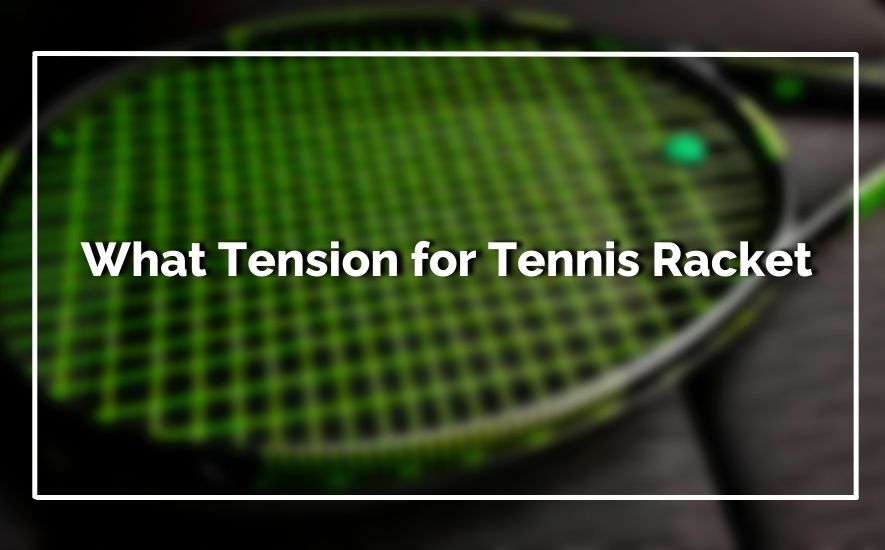 What Tension for Tennis Racket