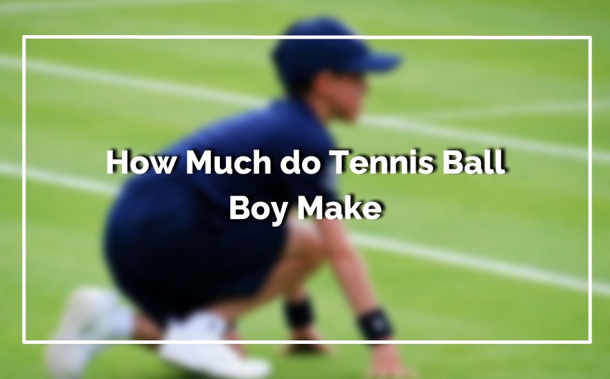 How Much do Tennis Ball Boy Make