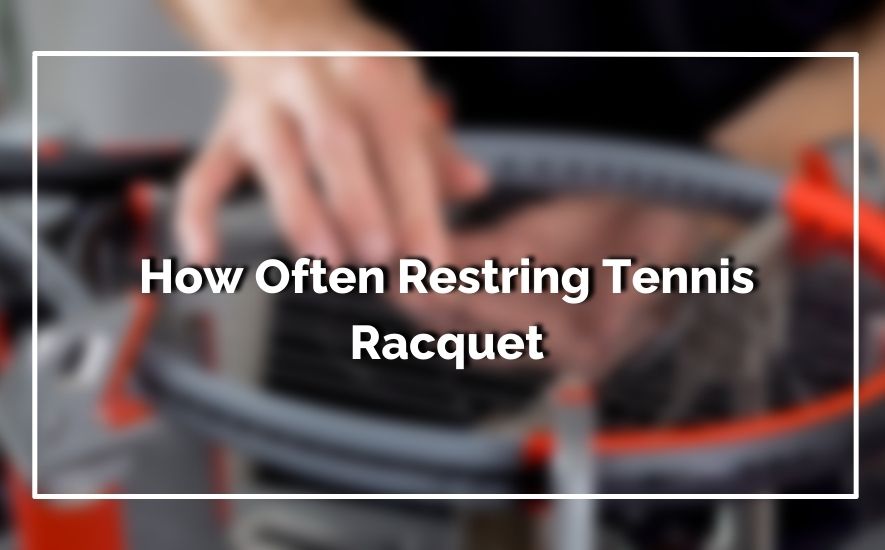 How Often Restring Tennis Racquet