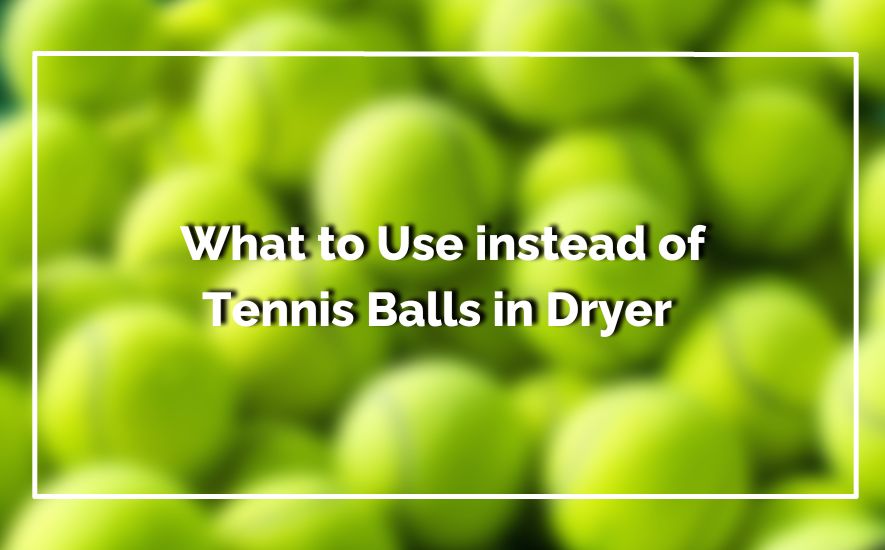 What to Use instead of Tennis Balls in Dryer