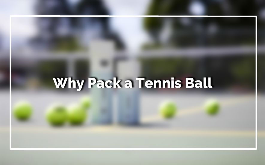 Why Pack a Tennis Ball