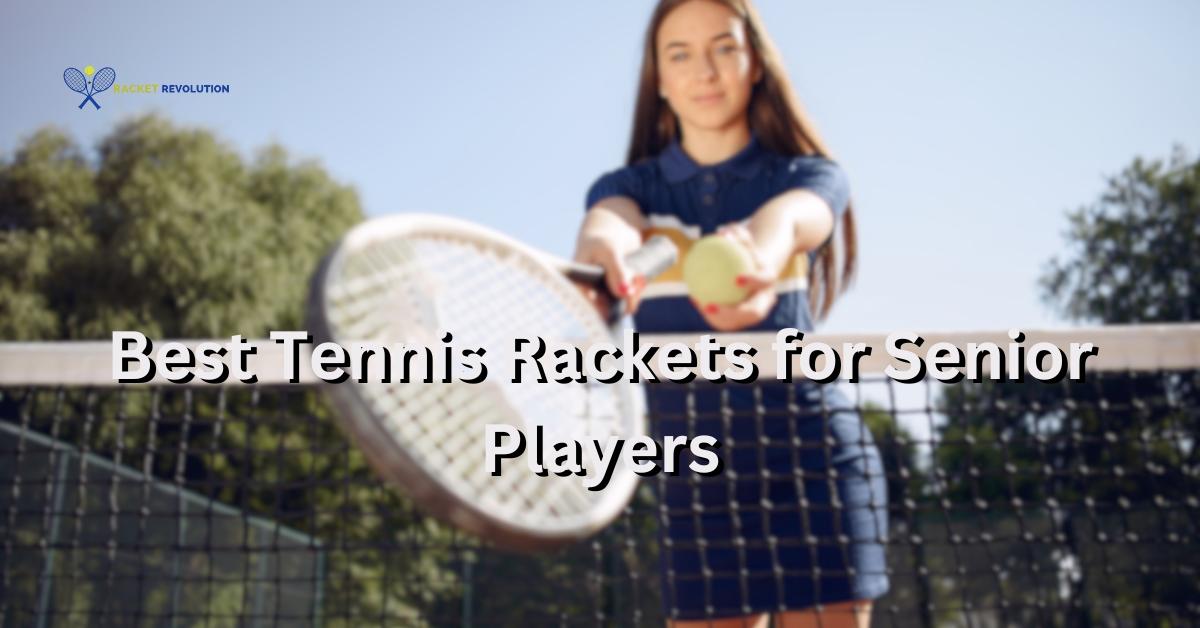 Best Tennis Rackets for Senior Players