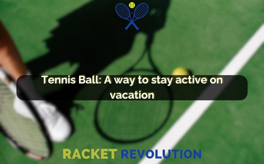 Why Pack a Tennis Ball 6