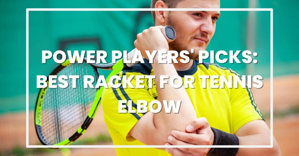 best racket for tennis elbow